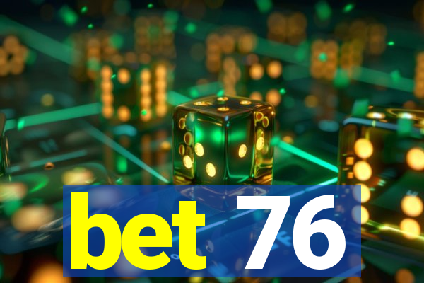 bet 76